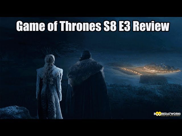 Game of Thrones Review Season 8 Episode 3: Review & Reaction