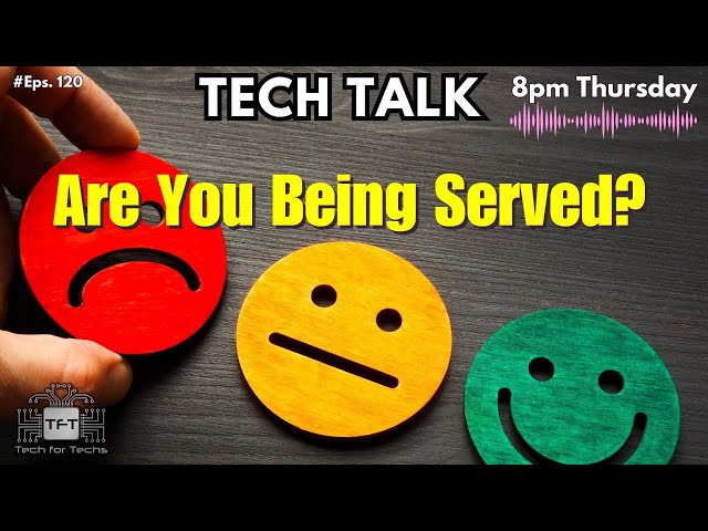 Are You Being Served? - Tech Talk by Tech For Techs: Episode 120