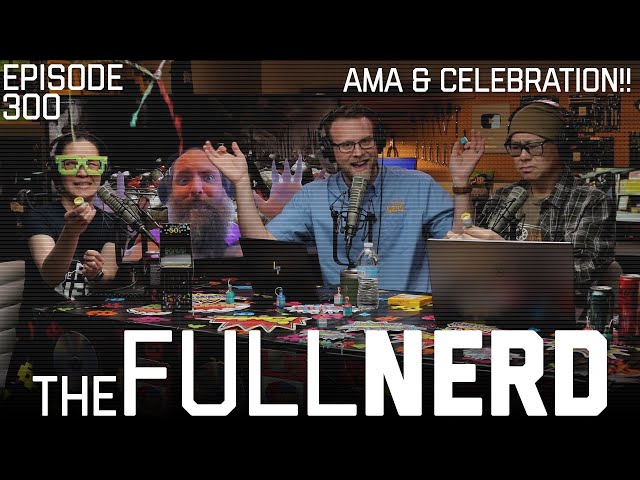 Episode 300 AMA & Celebration!! | The Full Nerd ep. 300