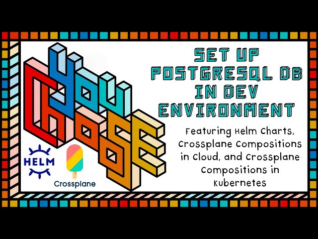 Setup PostgreSQL DB In The Dev Environment - Feat. Helm And Crossplane (You Choose!, Ch. 1, Ep. 5)