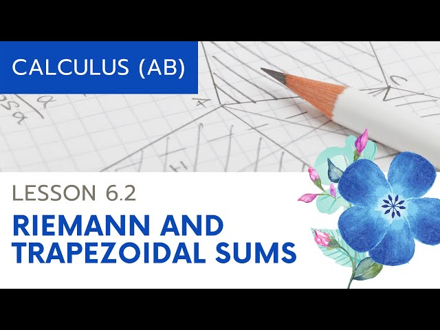 AP Calculus AB: Lesson 6.2 Riemann and Trapezoidal Sums
