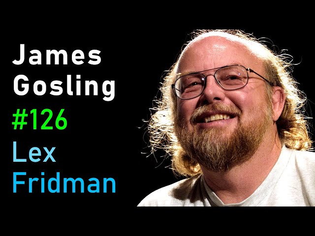 James Gosling: Java, JVM, Emacs, and the Early Days of Computing | Lex Fridman Podcast #126