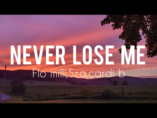 Never lose me - Flo milli,sza,cardi B lyrics