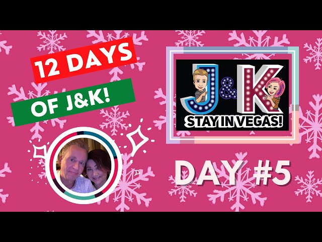 DAY #5! 12 DAYS of J&K-Vegas News & Fun