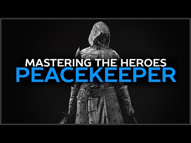 The Peacekeeper Guide - For Honor - Mastering The Heroes - Episode 9