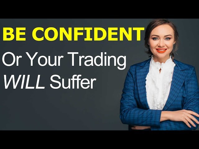 Lack Of Confidence Will Kill Your Trading Dreams