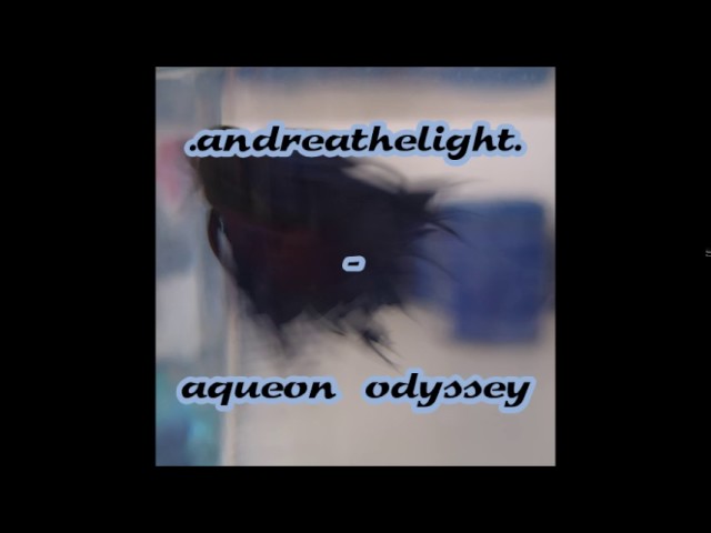 .andreathelight.: Aqueon Odyssey