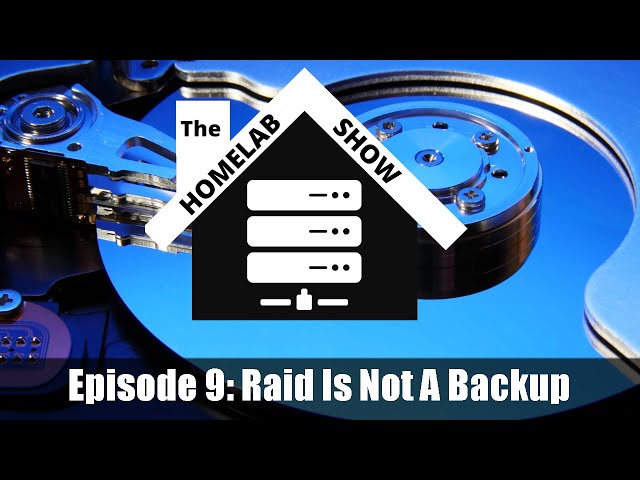 The Homelab Show: Episode 9: Raid Is Not A Backup