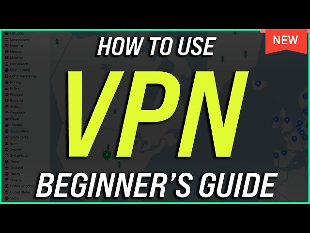 How to Use a VPN - Beginners Guide