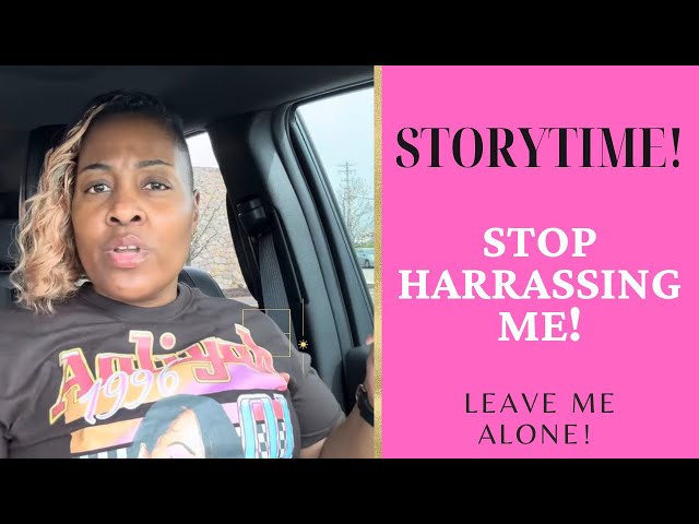 STORY TIME / STOP HARRASSING ME & LEAVE ME ALONE / I'M SO OVER IT! / SHYVONNE MELANIE TV