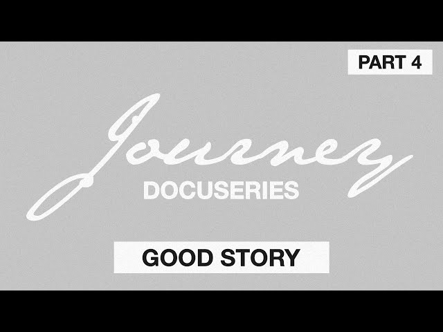 Journey: The Docuseries (Part 4) | Good Story | Naomi Raine