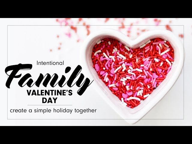 Intentional Family Valentine's Day | tips for creating a simple holiday together
