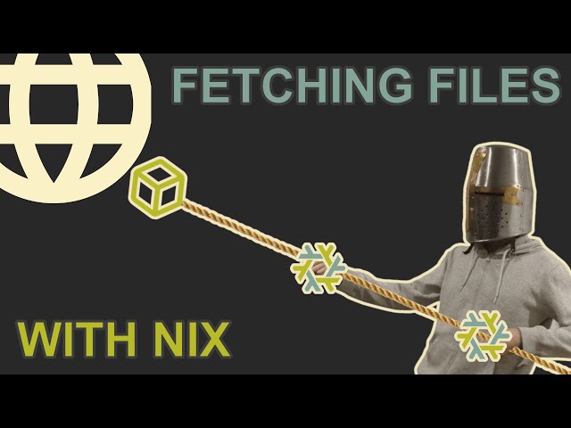 Nix File Fetching | fetchurl and Flakes