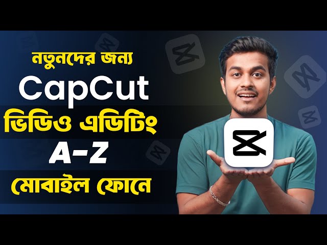 মোবাইল দিয়ে ভিডিও এডিট করুন | Capcut A to Z Masterclass || CapCut Full Course 2024 | Bangla