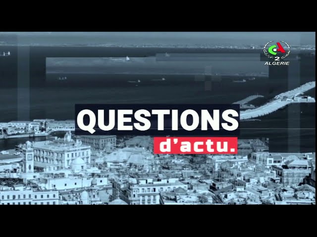 Questions d’Actu | Investissements  en Algérie: défis et perspectives