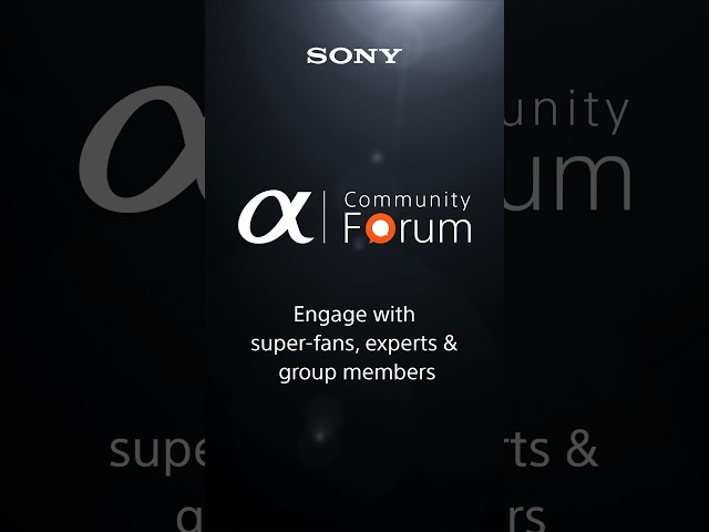 Unlock the Full Potential of Your Sony Gear: Join the Alpha Community Forum Today!