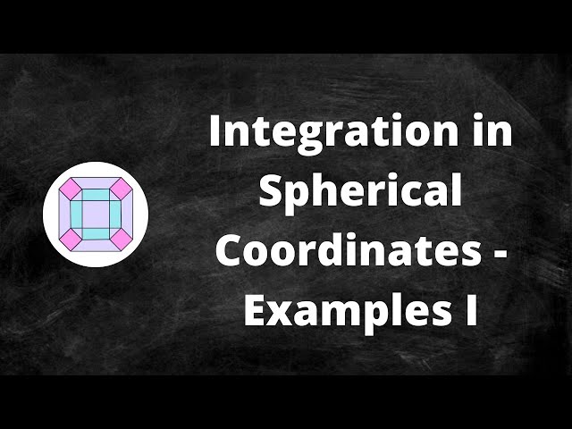 Integration in Spherical Coordinates - Examples I