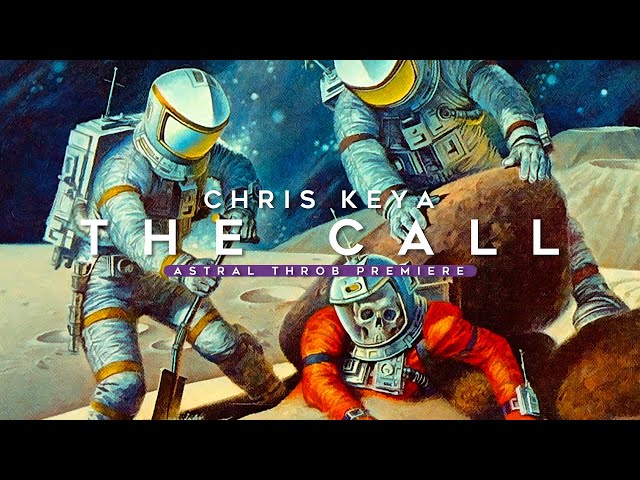 CHRIS KEYA - The Call | Exclusive Astral Throb Premiere