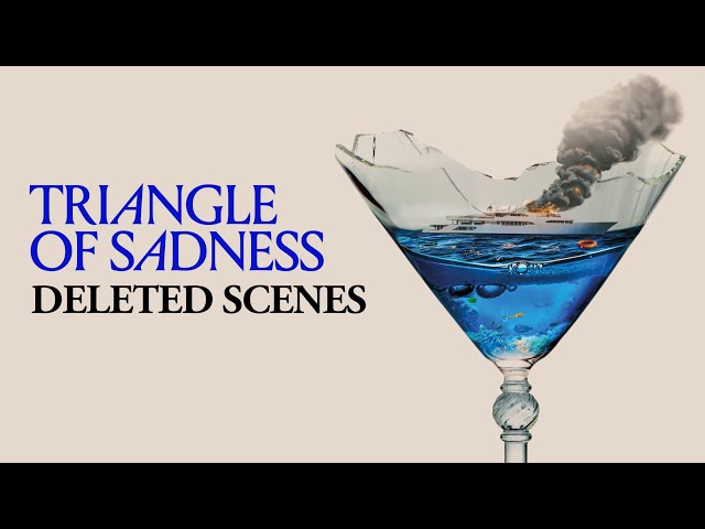 Deleted Scenes - Triangle of Sadness (2022)