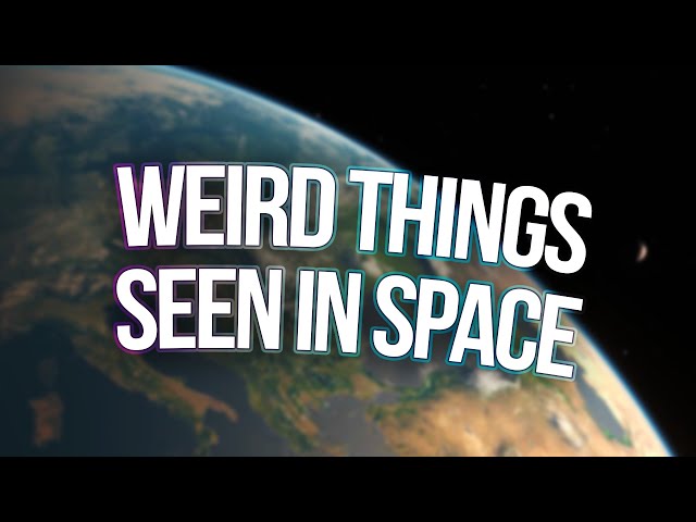 weirdest things astronauts have seen