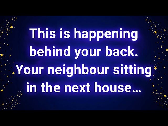 This is happening behind your back  Your neighbour sitting in the next house…