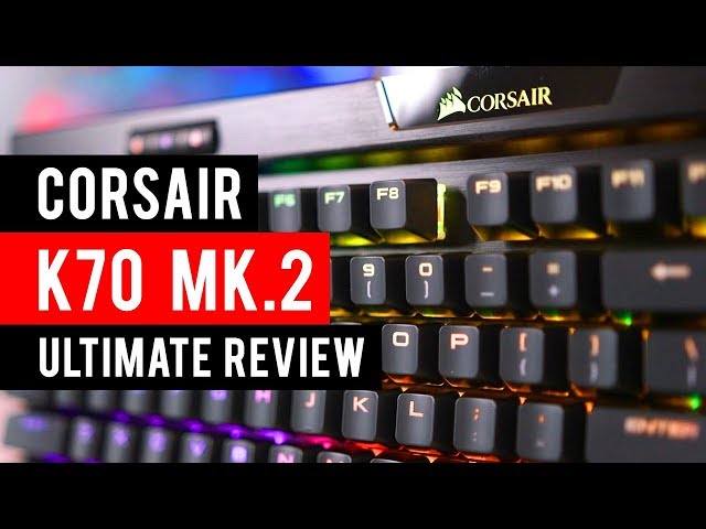 Corsair K70 RGB MK.2 Mechanical Gaming Keyboard Ultimate Review