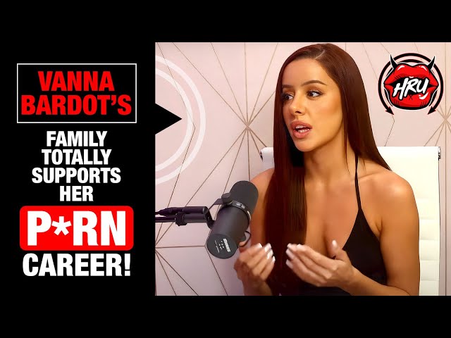 Vanna Bardot’s Family Totally Supports Her P*rn Career!