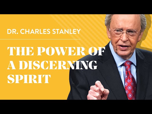 The Power Of A Discerning Spirit – Dr. Charles Stanley