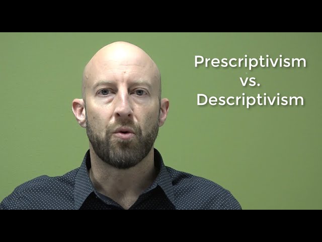 Prescriptivism vs. Descriptivism