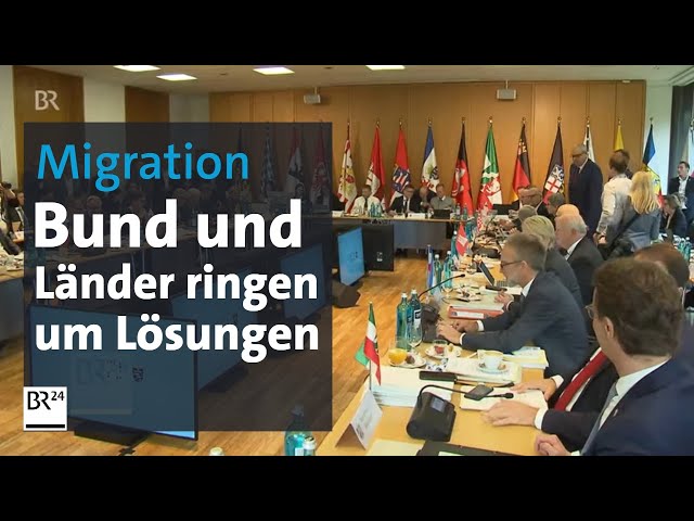 Migration: Bund und Länder ringen um Lösungen | BR24