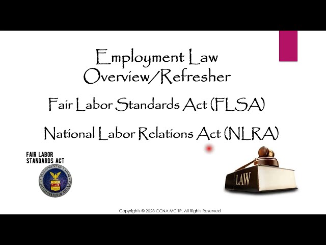 Employment Law Overview/Refresher, Fair Labor Standards Act FLSA National Labor Relations Act (NLRA)