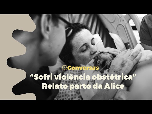 Sofri violência obstétrica - Relato do parto da Alice