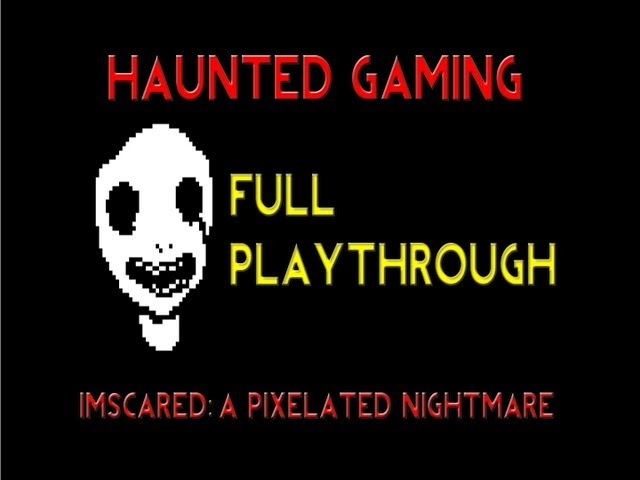 Haunted Gaming - Imscared: A Pixelated Nightmare (FULL PLAYTHROUGH)
