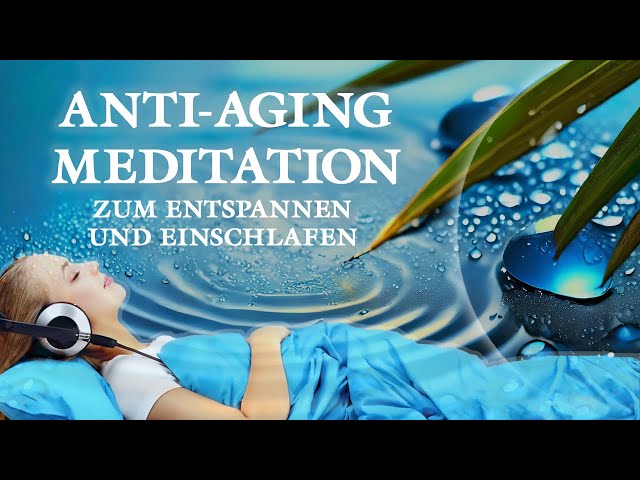 Zeitloser Jungbrunnen | Anti-Aging-Meditation | Entspannen und einschlafen