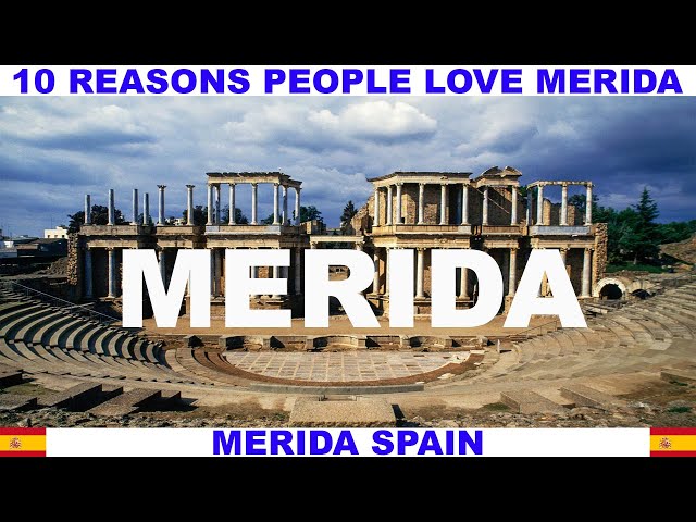 10 REASONS PEOPLE LOVE MERIDA SPAIN