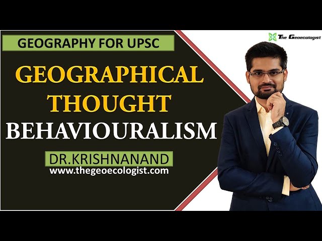 Behaviouralism In Geographical Thought | Human Geography | Dr. Krishnanand
