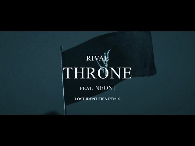Rival - Throne (ft. Neoni) [Lost Identities Remix] (Official Audio)