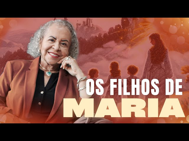 OS FILHOS DE MARIA | PASTORA TÂNIA TEREZA
