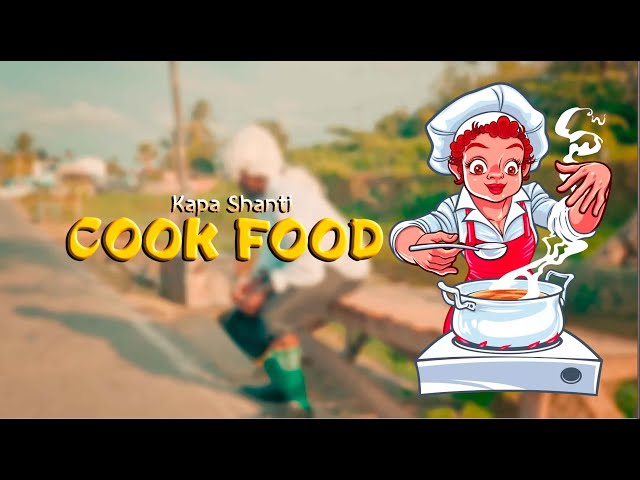 KAPA SHANTI - COOK FOOD  (OFFICIAL MUSIC VIDEO)