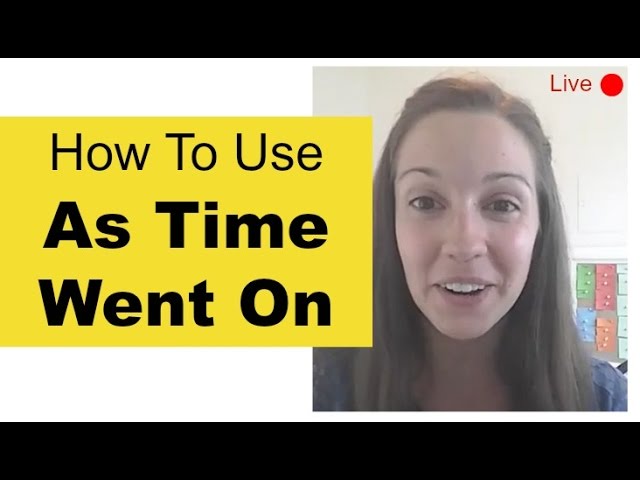 How to use "AS TIME WENT ON" [Live Lesson]