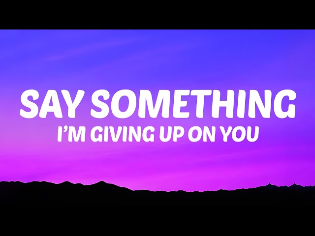 Say Something I'm Giving Up On You (Lyrics) A Great Big World & Christina Aguilera