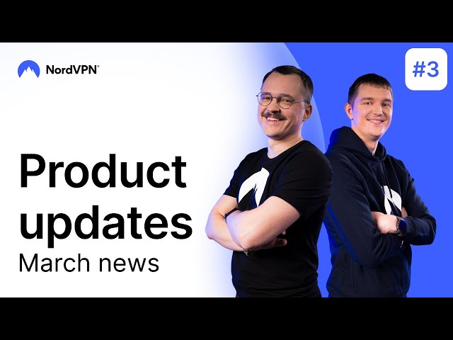 Fresh NordVPN product updates | March news