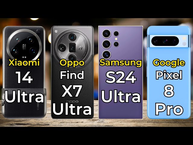 Xiaomi 14 Ultra Vs Oppo Find X7 Ultra Vs Samsung Galaxy S24 Ultra Vs Google Pixel 8 Pro