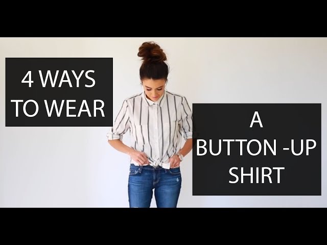 4 Ways to Wear or Tie A Button Up Shirt