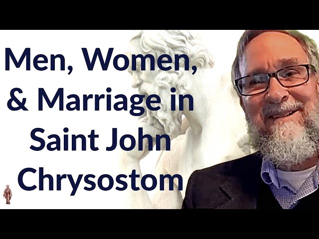 Men, Women, and Marriage in Saint John Chrysostom - Dr. David Ford