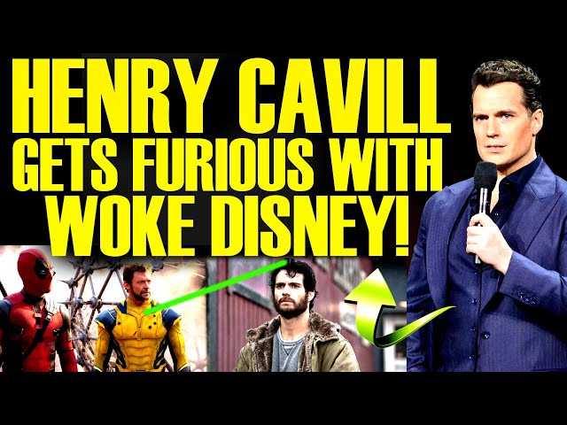 HENRY CAVILL FURIOUS REACTION TO WOKE DISNEY AFTER DEADPOOL & WOLVERINE TRAILER! MORE MARVEL DRAMA