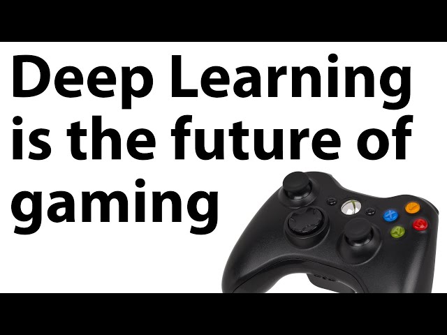 Deep Learning is the future of gaming.