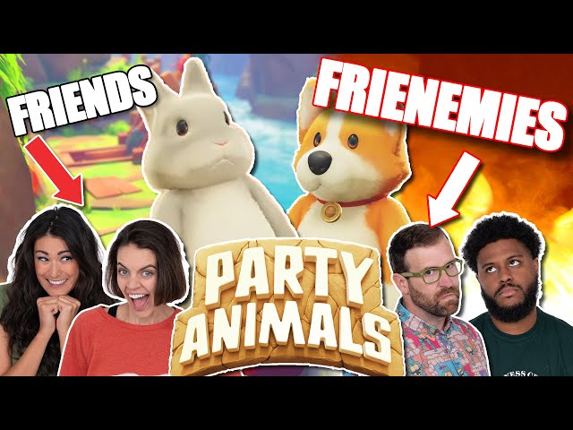 PARTY ANIMALS: We Ruin Several Friendships.