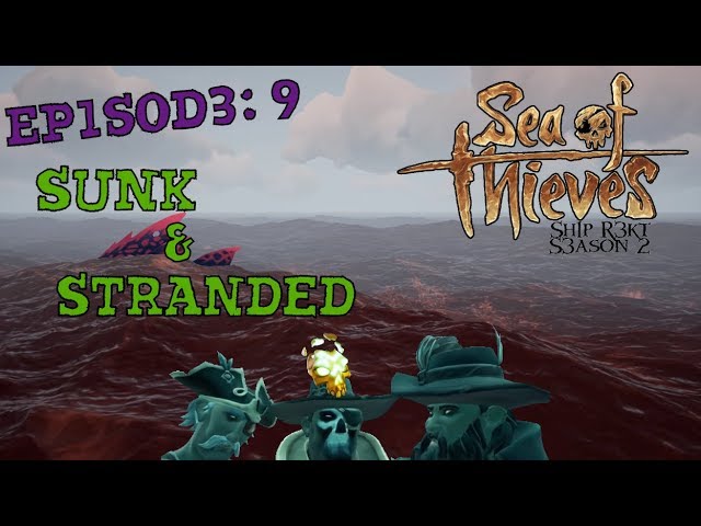 Sh1p R3kt (A Sea of Thieves Role play): Ep 9 Sunk and Stranded