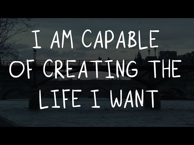 Abraham Hicks - I AM CAPABLE OF CREATING THE LIFE I WANT